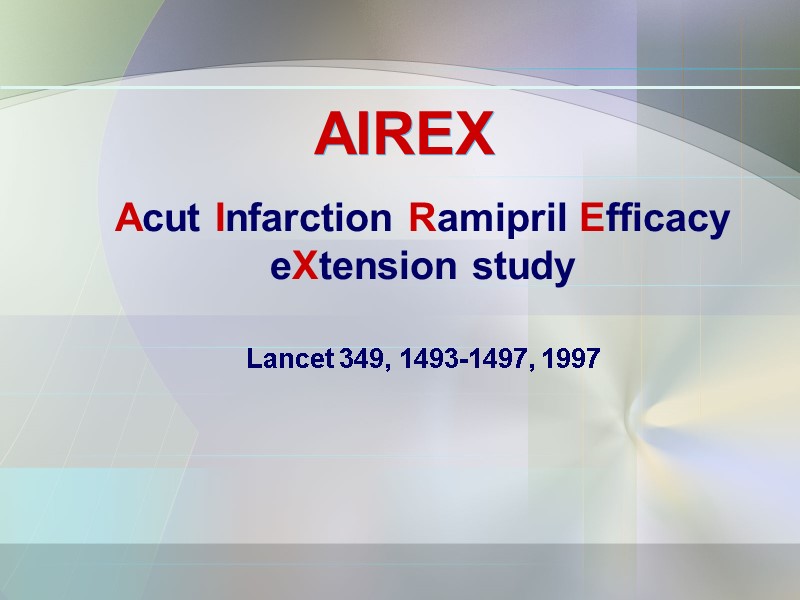 AIREX Acut Infarction Ramipril Efficacy eXtension study Lancet 349, 1493-1497, 1997